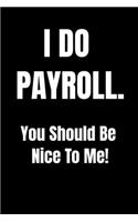 I Do Payroll. You Should Be Nice To Me!