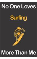 No One Loves Surfing More Than Me: Journal for Surfing Lovers, Great Gift for Boys and Girls who likes Adventure Sports, Christmas Gift Book for Surfing Player and Coach, Journal to W