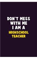 Don't Mess With Me, I Am A Highschool Teacher: 6X9 Career Pride 120 pages Writing Notebooks