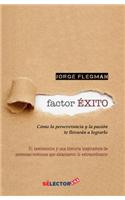 Factor ?xito: C?mo La Perseverancia y La Pasi?n Te Llevar?n a Lograrlo. 31 Testimonios y Una Historia Inspiradora de Personas Comunes Que Alcanzaron Lo Extraordin