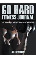 Go Hard Fitness Journal - No Goal Was Met Without A Little Sweat