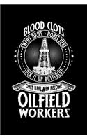 Blood Clots Sweat Dries, Bones Heal, Only Real Men Become Oilfield Workers: A Journal, Notepad, or Diary to write down your thoughts. - 120 Page - 6x9 - College Ruled Journal - Writing Book, Personal Writing Space, Doodle, N