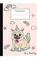 Composition Book: Be a Unipug, Ruled College Notebook 7x10 inch(3 Composition Book)