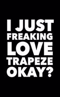I Just Freaking Love Trapeze Okay?