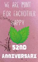 We Are Mint For Eachother Happy 52nd Anniversary: Funny 52nd We are mint for eachother happy anniversary Birthday Gift Journal / Notebook / Diary Quote (6 x 9 - 110 Blank Lined Pages)