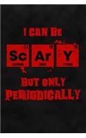 I Can Be Scary But Only Periodically