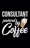Consultant Powered by Coffee: Christmas Gift for Consultant - Funny Consultant Journal - Best 2019 Christmas Present Lined Journal - 6x9inch 120 pages