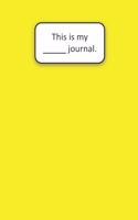 This Is My ____ Journal (Yellow)