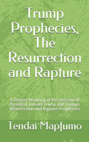 Trump Prophecies, The Resurrection and Rapture