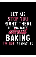 Let Me Stop You Right There If This Isn't About Baking I'm Not Interested
