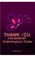 Unbiological sister gifts: Lined notebook / journal to write in - Thank you for being my unbiological sister diary