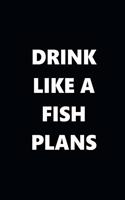 2020 Weekly Planner Funny Humorous Drink Like A Fish Plans 134 Pages: 2020 Planners Calendars Organizers Datebooks Appointment Books Agendas