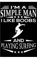 I'm A Simple Man I Like Boobs And Playing Surfing