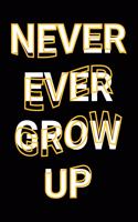 Never Ever Grow Up
