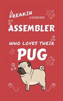 A Freakin Awesome Assembler Who Loves Their Pug: Perfect Gag Gift For An Assembler Who Happens To Be Freaking Awesome And Love Their Doggo! - Blank Lined Notebook Journal - 100 Pages 6 x 9 Format -