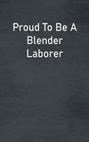 Proud To Be A Blender Laborer