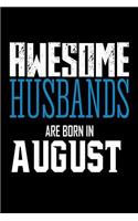 Awesome Husbands Are Born In August: Best Husband Ever Birthday Gift Notebook
