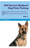 Old German Shepherd Dog Tricks Training Old German Shepherd Dog Tricks & Games Training Tracker & Workbook. Includes: Old German Shepherd Dog Multi-Level Tricks, Games & Agility. Part 1