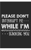 Please Don't Interrupt Me While I'm Ignoring You