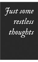 Just Some Restless Thoughts: A Lined Notebook for Your Everyday Needs