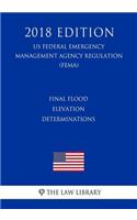 Final Flood Elevation Determinations (US Federal Emergency Management Agency Regulation) (FEMA) (2018 Edition)