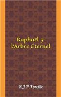 RaphaÃ«l 3: L'Arbre Ã?ternel