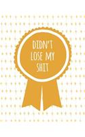 Didn't Lose My Shit
