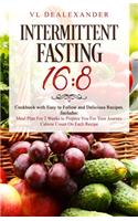 Intermittent Fasting 16/8: Cookbook With Easy to Follow and Delicious Recipes. Includes: Meal Plan for 2 Weeks to Prepare You for Your Journey, Calorie Count on Each Recipe