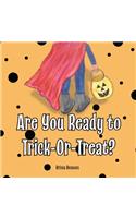 Are You Ready to Trick-Or-Treat?