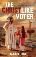 Christlike Voter: A Christian's Guide for Choosing Candidates