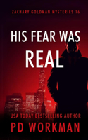 His Fear Was Real: (16 Zachary Goldman Mysteries (Private Investigator))