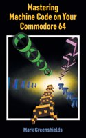 Mastering Machine Code on Your Commodore 64