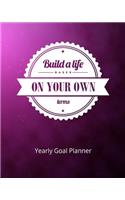 Build a Life Based on Your Own Terms Yearly Goal Planner: Goal Setting to Live a Life of Freedom, Discover How to Turn Your Dreams Into Reality(4 Build a Life Based on Your Own Terms (Goal Planner))