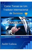 Como Tornar-Se Um Tradutor Internacional de Sucesso: Ã? PossÃ­vel Viver Bem de TraduÃ§Ã£o
