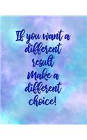 If You Want a Different Result, Make a Different Choice: College Ruled Notebook Composition Book Diary Inspirational Motivational Quote