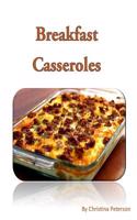 Breakfast Casseroles: Every recipe ends with space for notes, Recipe includes pizza, sausage, egg, Souffle, Quiche and more(4 Breakfast Recipes)