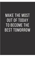 Make the most out of today to become the best tomorrow
