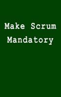 Make Scrum Mandatory