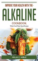 Improve Your Health With The- Alkaline Cookbook
