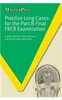 Practice Long Cases for the Part B Final FRCR Examination