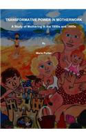 Transformative Power in Motherwork: A Study of Mothering in the 1950s and 1960s