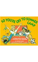 So You're Off to Summer Camp