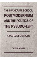 The Frankfurt School, Postmodernism and the Politics of the Pseudo-left