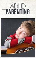 ADHD Parenting: The Ultimate Complete Guide to Mindful Parenting for ADHD Children. Consciousness, Therapy, Help, Discipline, and Much More. Including some Model Sc