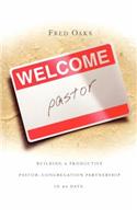 Welcome, Pastor! Building A Productive Pastor - Congregation Partnership In 40 Days
