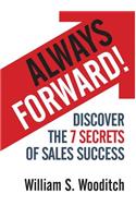 Always Forward!: Discover the 7 Secrets of Sales Success