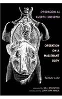 Operación al Cuerpo Enfermo / Operation on a Malignant Body