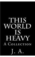 This World is Heavy: A Collection