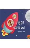 ¡Hay que robar la luna!