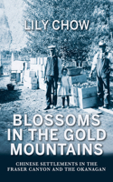 Blossoms in the Gold Mountains: Chinese Settlements in the Fraser Canyon and the Okanagan